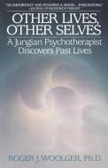 Other Lives, Other Selves di Roger J. Woolger edito da Bantam