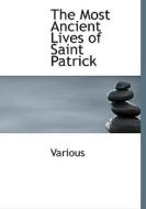 The Most Ancient Lives Of Saint Patrick di Various, Nurho De Manhar edito da Bibliolife