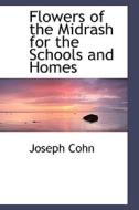 Flowers Of The Midrash For The Schools And Homes di Joseph Cohn edito da Bibliolife