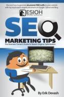 Seo Marketing Tips: The Business Owner's Guide to Search Engine Optimization di Erik L. Devash edito da Esioh Internet Marketing