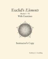 Euclid's Elements with Exercises Instructor's Copy di Kathryn Goulding edito da LIGHTNING SOURCE INC