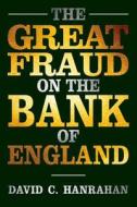 The Great Fraud On The Bank Of England di David C. Hanrahan edito da The Crowood Press Ltd