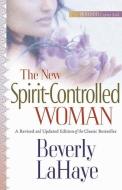 The New Spirit-Controlled Woman di Beverly LaHaye edito da Harvest House Publishers,U.S.
