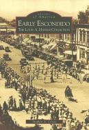 Early Escondido: The Louis A. Havens Collection di Stephen A. Covey edito da ARCADIA PUB (SC)