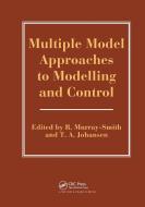 Multiple Model Approaches To Nonlinear Modelling And Control di R. Murray-Smith edito da Taylor & Francis Ltd