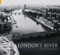 London's River di Chris Thurman edito da The History Press Ltd