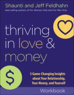 Thriving in Love and Money Workbook: 5 Game-Changing Insights about Your Relationship, Your Money, and Yourself di Shaunti Feldhahn, Jeff Feldhahn edito da BETHANY HOUSE PUBL