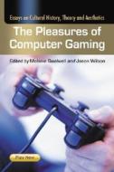 The Pleasures of Computer Gaming di Melanie Swalwell edito da McFarland