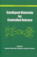 Intelligent Materials for Controlled Release di Steven M. Dinh, John Denuzzio, Ann Comfort edito da AMER CHEMICAL SOC