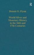 World Silver And Monetary History In The 16th And 17th Centuries di Professor Dennis O. Flynn edito da Taylor & Francis Ltd