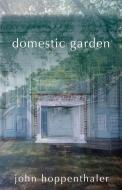 Domestic Garden di John Hoppenthaler edito da Carnegie-mellon University Press