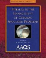 Pitfalls in the Management of Common Shoulder Problems edito da American Academy of Orthopaedic Surgeons