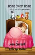 Home Sweet Home: Stories to Come Back to Again and Again di Joan Zambelli edito da Alfie Dog Limited
