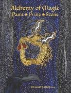 Alchemy of Magic: Paint Print Stone di James Jereb edito da BOOKBABY