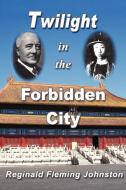 Twilight in the Forbidden City (Illustrated and Revised 4th Edition) di Reginald Fleming Johnston edito da Soul Care Publishing