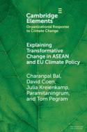 Explaining Transformative Change In ASEAN And EU Climate Policy di Charanpal Bal, David Coen, Julia Kreienkamp, Paramitaningrum, Tom Pegram edito da Cambridge University Press
