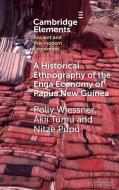 A Historical Ethnography Of The Enga Economic Of Papua New Guinea di Polly Wiessner, Akii Tumu, Nitze Pupu edito da Cambridge University Press