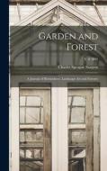 GARDEN AND FOREST A JOURNAL OF HORTICUL di CHARLES SPR SARGENT edito da LIGHTNING SOURCE UK LTD