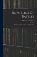 Boys' Book Of Battles: The Story Of Eleven Famous Land Combats di Chelsea Curtis Fraser edito da LEGARE STREET PR