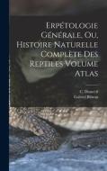 Erpétologie générale, ou, Histoire naturelle complète des reptiles Volume atlas di Gabriel Bibron edito da LEGARE STREET PR