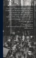 Travels Through the United States of North America, the Country of the Iroquois, and Upper Canada, in the Years 1795, 1796, and 1797: With an Authenti di Henry Neuman edito da LEGARE STREET PR