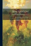 Ben Hanson: A Story of George Watson's College di Jessie Margaret Edmondston Saxby edito da LEGARE STREET PR