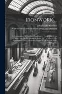 Ironwork ...: A Continuation Of The First Handbook ... Comprising From The Close Of The Mediæval Period To The End Of The Eighteenth di John Starkie Gardner edito da LEGARE STREET PR