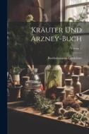 Kräuter Und Arzney-buch; Volume 1 di Bartholomaeus Carrichter edito da LEGARE STREET PR