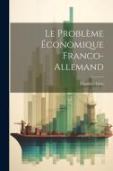 Le problème économique franco-allemand di Maurice Ajam edito da Creative Media Partners, LLC