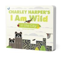 CHARLEY HARPERS I AM WILD IN THE CITY di LINDA MEYER edito da POMEGRANATE EUROPE