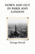 Down and Out in Paris and London di George Orwell edito da Lulu.com