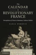 The Calendar in Revolutionary France di Sanja Perovic edito da Cambridge University Press