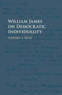 William James on Democratic Individuality di Stephen S. (Brown University Bush edito da Cambridge University Press