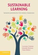 Sustainable Learning di Lorraine Graham, Jeanette Berman, Anne Bellert edito da Cambridge University Press