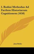 I. Bodini Methodus Ad Facilem Historiarum Cognitionem (1650) di Jean Bodin edito da Kessinger Publishing