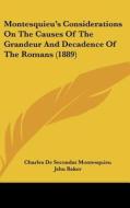Montesquieu's Considerations on the Causes of the Grandeur and Decadence of the Romans (1889) di Charles De Secondat Montesquieu edito da Kessinger Publishing