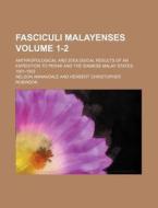Fasciculi Malayenses Volume 1-2; Anthropological and Zoological Results of an Expedition to Perak and the Siamese Malay States, 1901-1902 di Nelson Annandale edito da Rarebooksclub.com