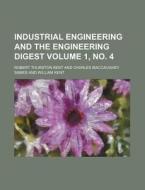 Industrial Engineering and the Engineering Digest Volume 1, No. 4 di Robert Thurston Kent edito da Rarebooksclub.com