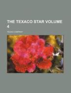 The Texaco Star Volume 4 di Texas Company edito da Rarebooksclub.com
