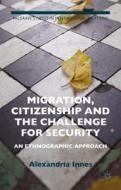 Migration, Citizenship and the Challenge for Security di Alexandria Innes edito da Palgrave Macmillan
