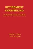 Retirement Counseling: A Practical Guide for Action di Jane E. Myers, Harold C. Riker edito da Taylor & Francis Group