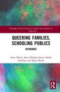 Queering Families, Schooling Publics di Anne M. Harris, Stacy Holman Jones, Sandra L. Faulkner, Eloise D. Brook edito da Taylor & Francis Ltd