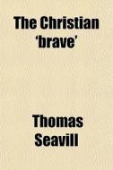 The Christian 'brave' di Thomas Seavill edito da General Books