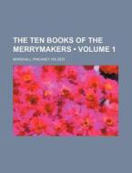 The Ten Books Of The Merrymakers (volume 1) di Marshall Pinckney Wilder edito da General Books Llc