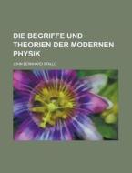 Die Begriffe Und Theorien Der Modernen Physik di John Bernhard Stallo edito da Rarebooksclub.com