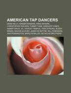American tap dancers di Books Llc edito da Books LLC, Reference Series