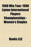 1988 Wta Tour: 1988 Lipton International di Books Llc edito da Books LLC, Wiki Series