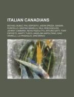 Italian Canadians: Michael Bubl , Phil E di Books Llc edito da Books LLC