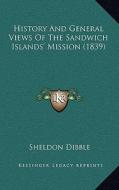 History and General Views of the Sandwich Islands' Mission (1839) di Sheldon Dibble edito da Kessinger Publishing