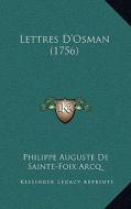 Lettres D'Osman (1756) di Philippe Auguste De Sainte Arcq edito da Kessinger Publishing